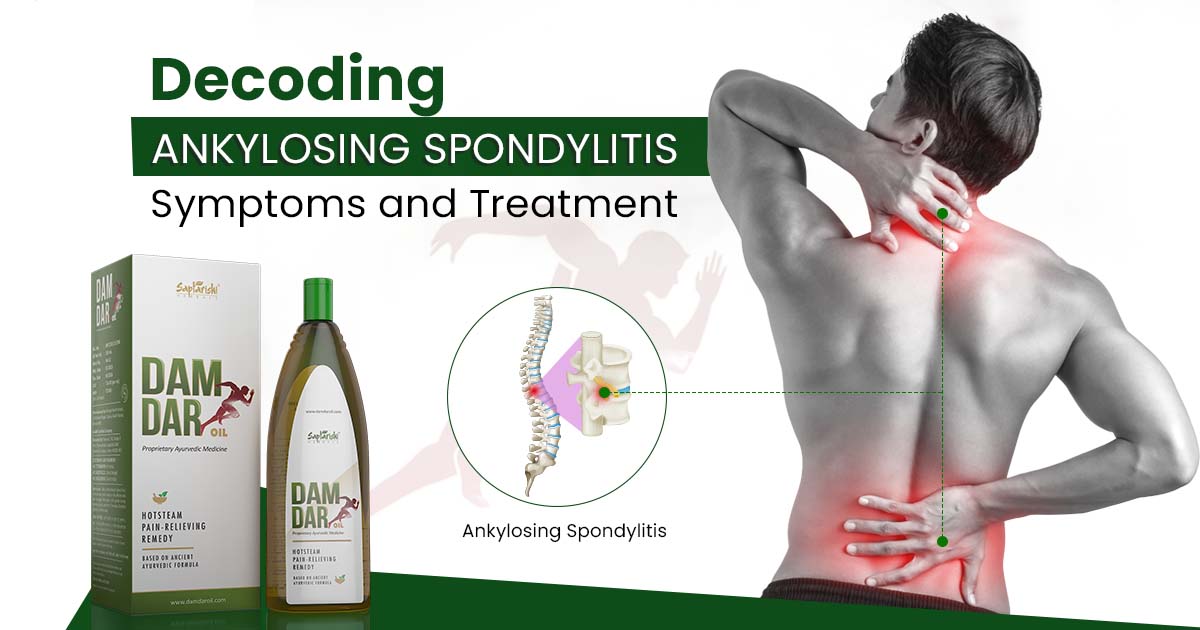 Decoding Ankylosing Spondylitis: Symptoms and Treatment