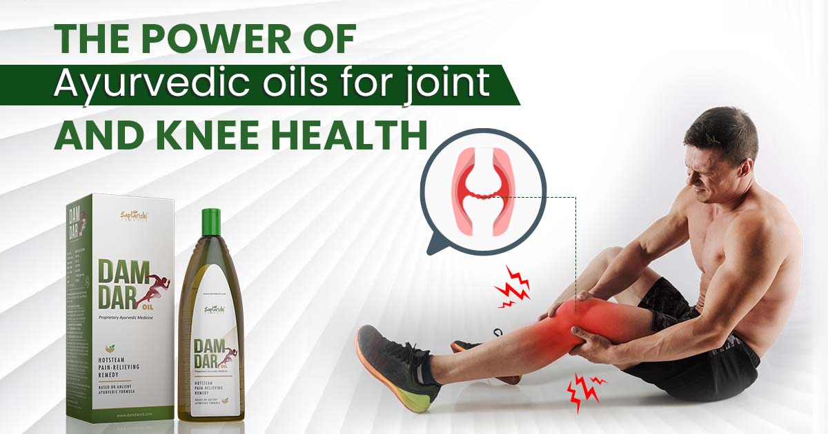 The Power of Ayurvedic Oils for Joint and Knee Health